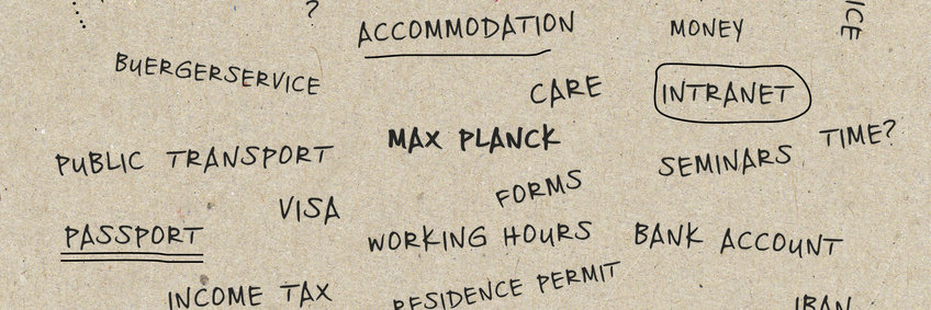 Our International Office helps new members of the Institute to start on-site and in Freiburg Various handwritten keywords including accommodation, intranet, visa, passport, seminars, bank account, public transport, residence permit, income tax on brown textured paper.